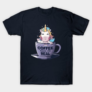 Coffee Makes You Real - Funny Cute Unicorn Gift T-Shirt